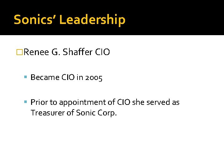 Sonics’ Leadership �Renee G. Shaffer CIO Became CIO in 2005 Prior to appointment of