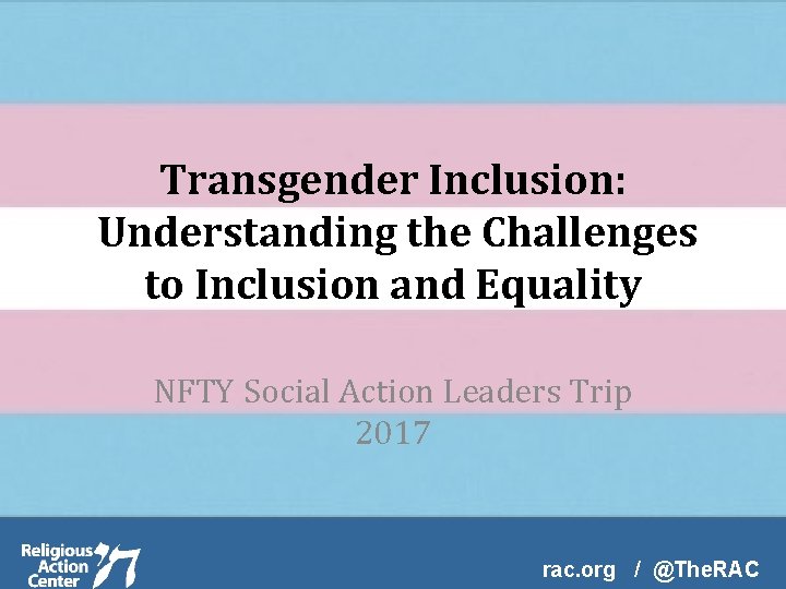 Transgender Inclusion: Understanding the Challenges to Inclusion and Equality NFTY Social Action Leaders Trip