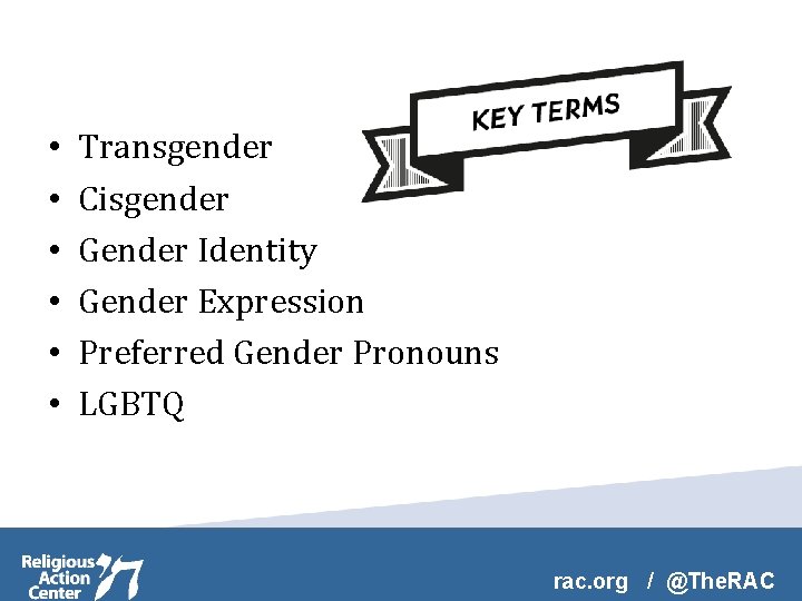  • • • Transgender Cisgender Gender Identity Gender Expression Preferred Gender Pronouns LGBTQ