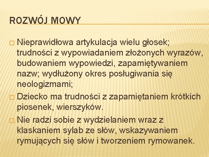 ROZWÓJ MOWY � Nieprawidłowa artykulacja wielu głosek; trudności z wypowiadaniem złożonych wyrazów, budowaniem wypowiedzi,