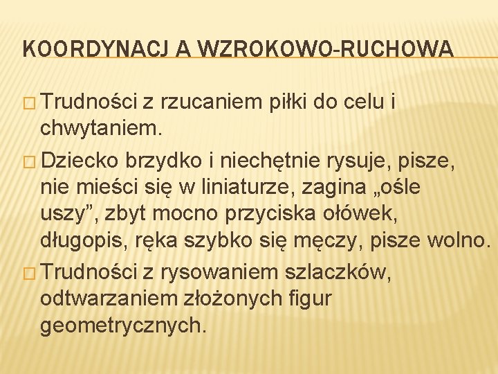 KOORDYNACJ A WZROKOWO-RUCHOWA � Trudności z rzucaniem piłki do celu i chwytaniem. � Dziecko