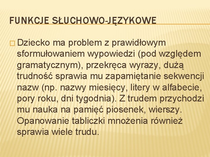 FUNKCJE SŁUCHOWO-JĘZYKOWE � Dziecko ma problem z prawidłowym sformułowaniem wypowiedzi (pod względem gramatycznym), przekręca