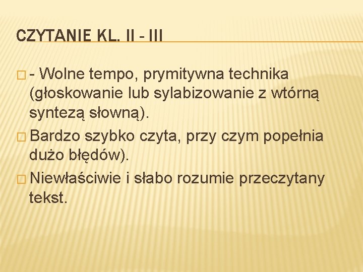 CZYTANIE KL. II - III �- Wolne tempo, prymitywna technika (głoskowanie lub sylabizowanie z