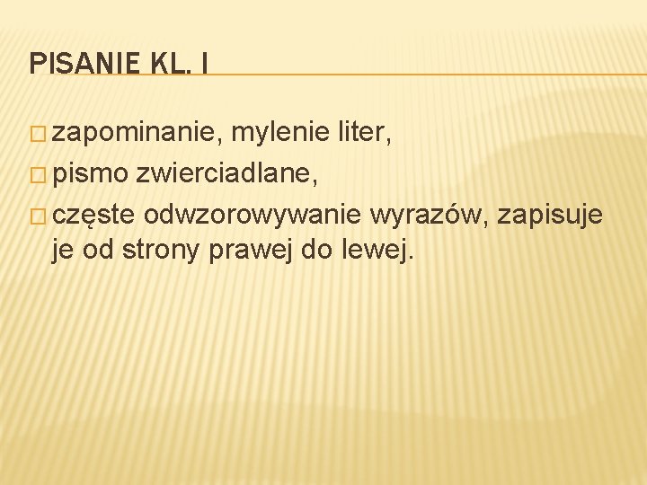 PISANIE KL. I � zapominanie, mylenie liter, � pismo zwierciadlane, � częste odwzorowywanie wyrazów,