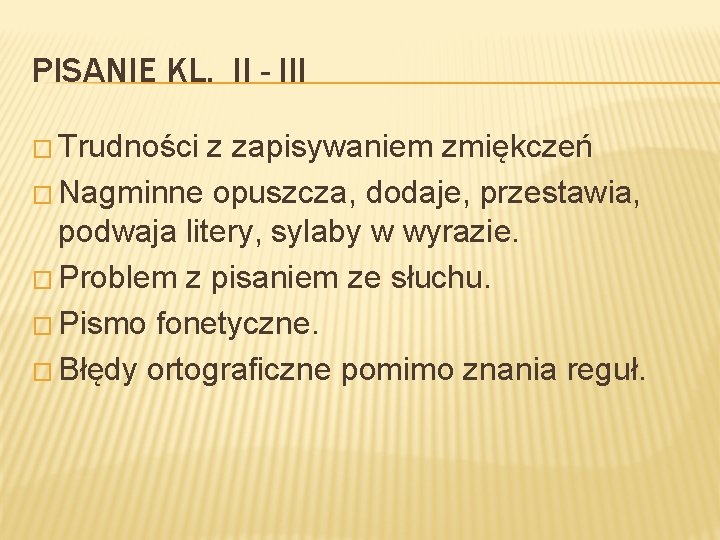PISANIE KL. II - III � Trudności z zapisywaniem zmiękczeń � Nagminne opuszcza, dodaje,