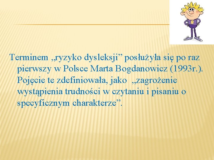 Terminem „ryzyko dysleksji” posłużyła się po raz pierwszy w Polsce Marta Bogdanowicz (1993 r.