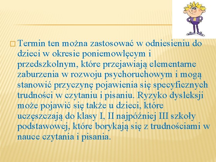 � Termin ten można zastosować w odniesieniu do dzieci w okresie poniemowlęcym i przedszkolnym,