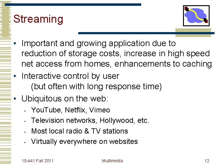 Streaming • Important and growing application due to reduction of storage costs, increase in