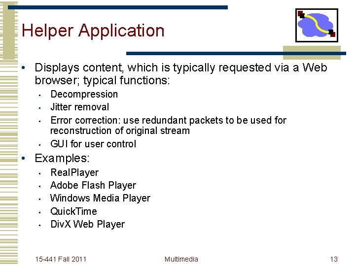 Helper Application • Displays content, which is typically requested via a Web browser; typical