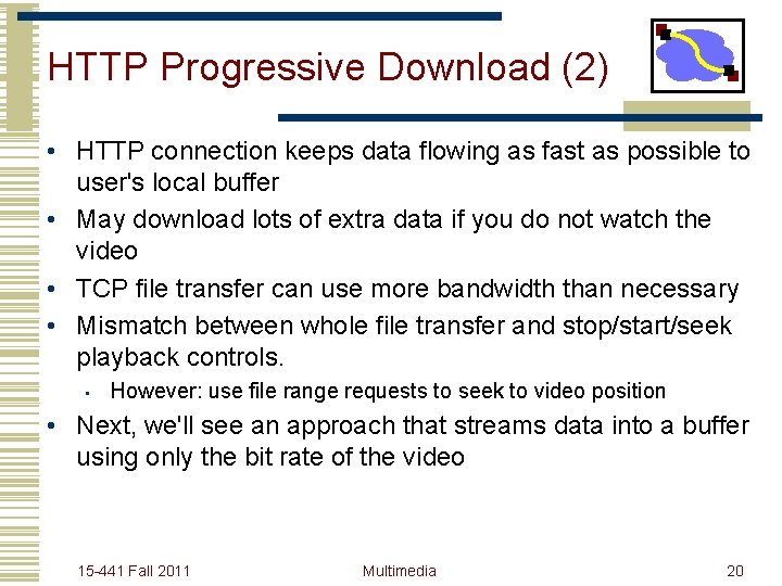 HTTP Progressive Download (2) • HTTP connection keeps data flowing as fast as possible