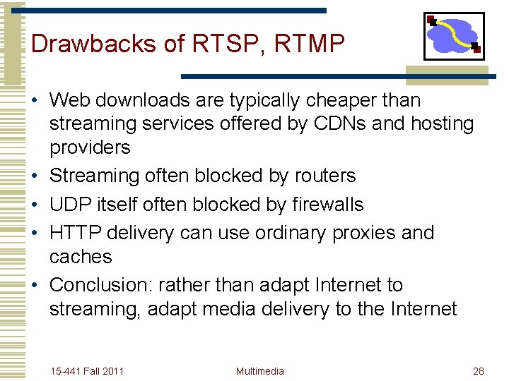 Drawbacks of RTSP, RTMP • Web downloads are typically cheaper than streaming services offered
