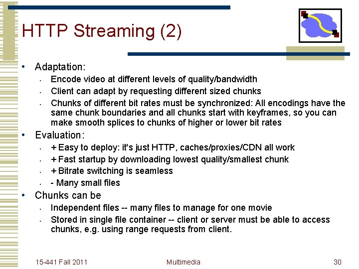 HTTP Streaming (2) • Adaptation: • • • Encode video at different levels of