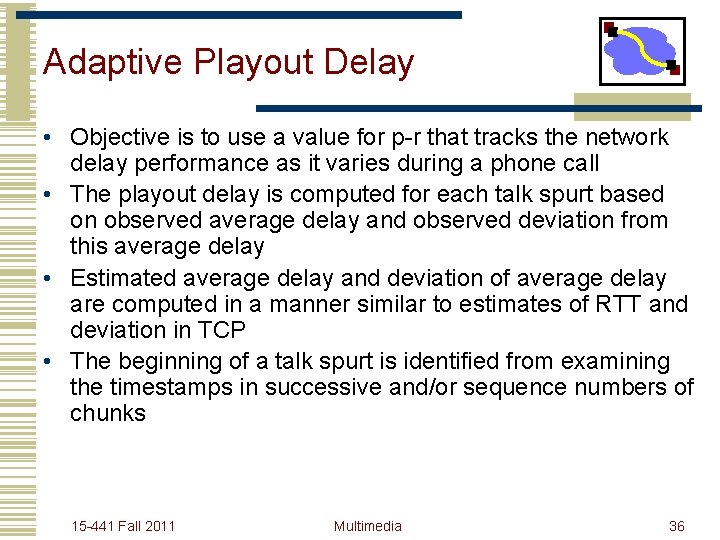 Adaptive Playout Delay • Objective is to use a value for p-r that tracks