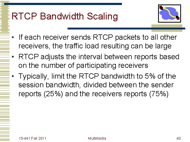 RTCP Bandwidth Scaling • If each receiver sends RTCP packets to all other receivers,