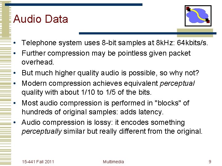 Audio Data • Telephone system uses 8 -bit samples at 8 k. Hz: 64