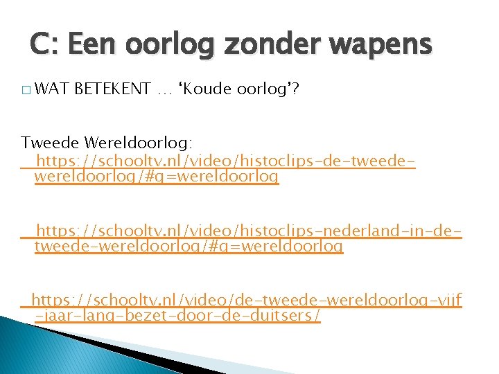 C: Een oorlog zonder wapens � WAT BETEKENT … ‘Koude oorlog’? Tweede Wereldoorlog: https: