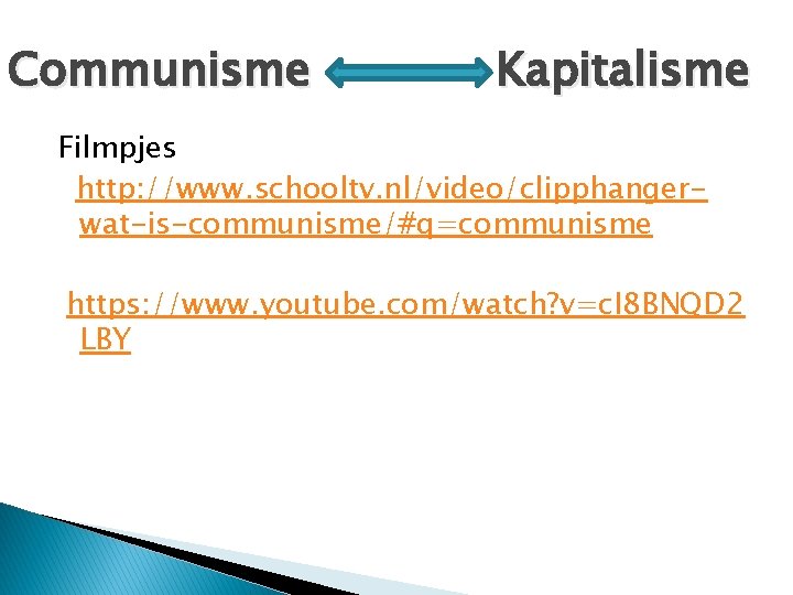 Communisme Kapitalisme Filmpjes http: //www. schooltv. nl/video/clipphangerwat-is-communisme/#q=communisme https: //www. youtube. com/watch? v=c. I 8