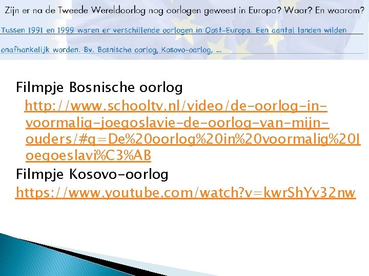 Filmpje Bosnische oorlog http: //www. schooltv. nl/video/de-oorlog-invoormalig-joegoslavie-de-oorlog-van-mijnouders/#q=De%20 oorlog%20 in%20 voormalig%20 J oegoeslavi%C 3%AB Filmpje