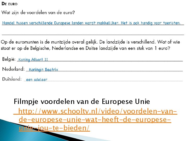 Filmpje voordelen van de Europese Unie http: //www. schooltv. nl/video/voordelen-vande-europese-unie-wat-heeft-de-europeseunie-jou-te-bieden/ 