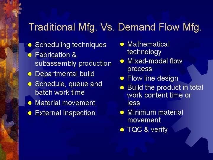 Traditional Mfg. Vs. Demand Flow Mfg. ® ® ® Scheduling techniques Fabrication & subassembly