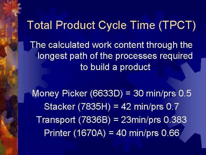 Total Product Cycle Time (TPCT) The calculated work content through the longest path of