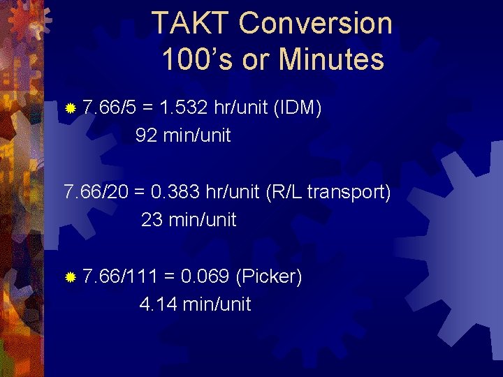 TAKT Conversion 100’s or Minutes ® 7. 66/5 = 1. 532 hr/unit (IDM) 92