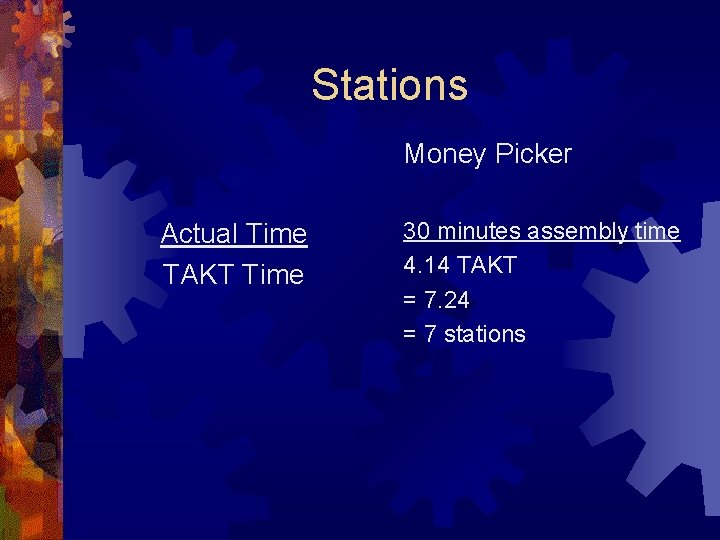 Stations Money Picker Actual Time TAKT Time 30 minutes assembly time 4. 14 TAKT