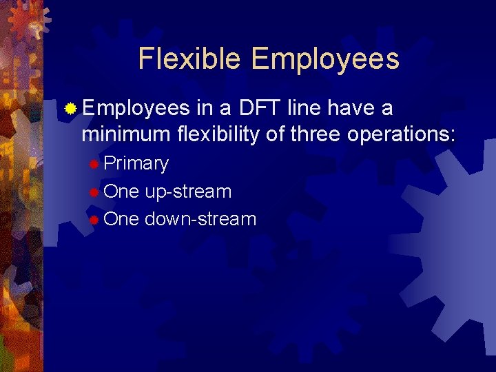Flexible Employees ® Employees in a DFT line have a minimum flexibility of three