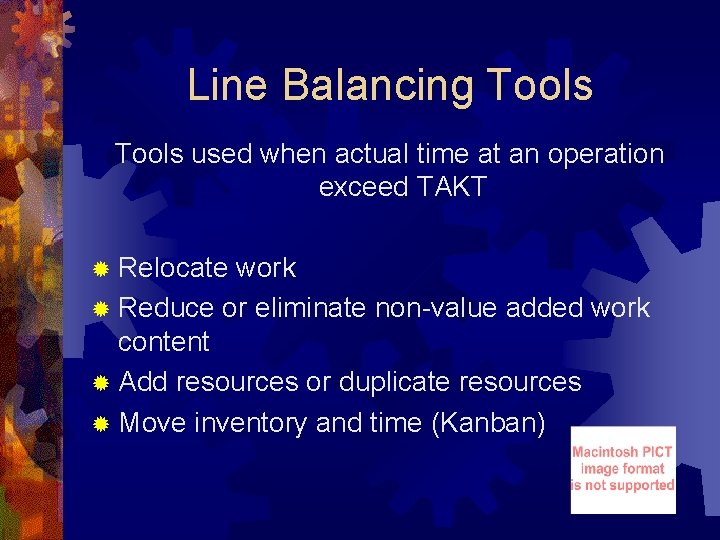 Line Balancing Tools used when actual time at an operation exceed TAKT ® Relocate