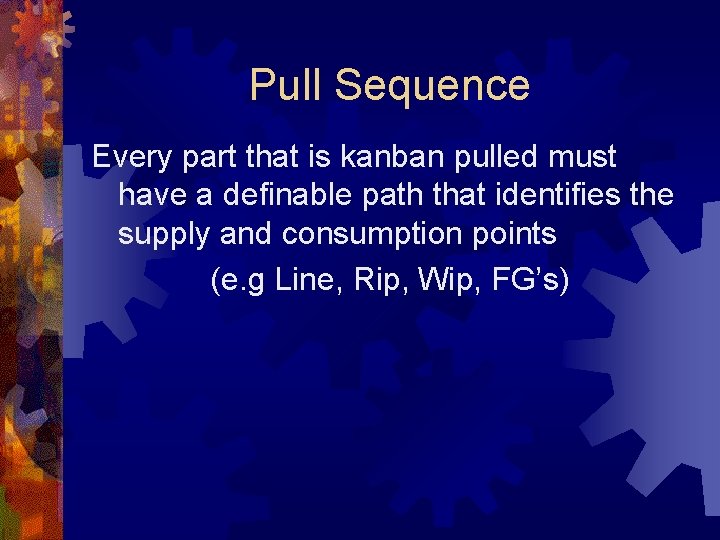 Pull Sequence Every part that is kanban pulled must have a definable path that