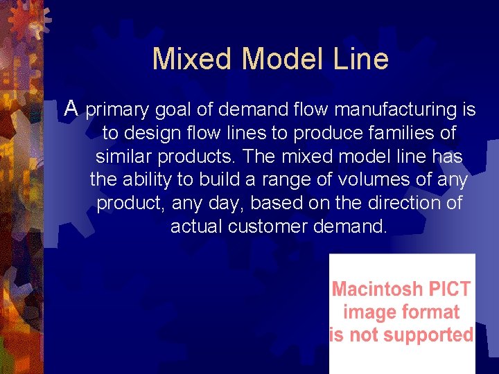 Mixed Model Line A primary goal of demand flow manufacturing is to design flow