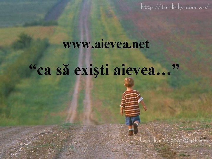 www. aievea. net “ca să exişti aievea…” 