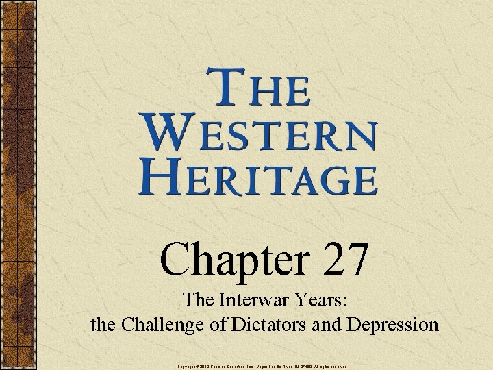 Chapter 27 The Interwar Years: the Challenge of Dictators and Depression Copyright © 2010