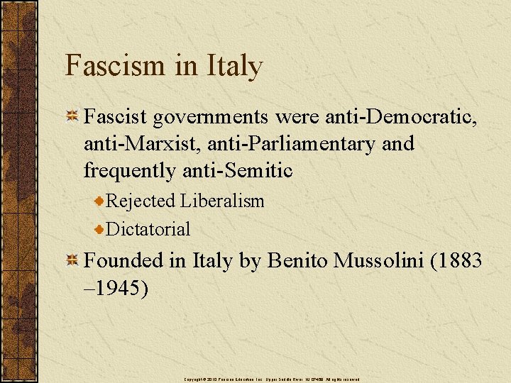 Fascism in Italy Fascist governments were anti-Democratic, anti-Marxist, anti-Parliamentary and frequently anti-Semitic Rejected Liberalism