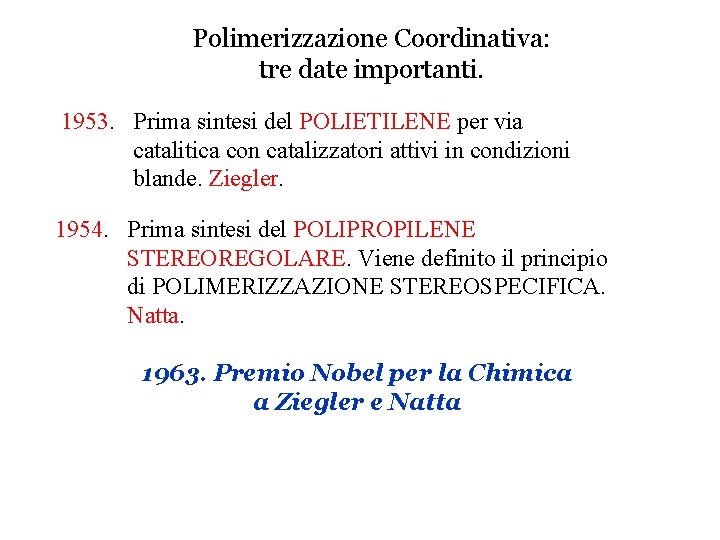 Polimerizzazione Coordinativa: tre date importanti. 1953. Prima sintesi del POLIETILENE per via catalitica con