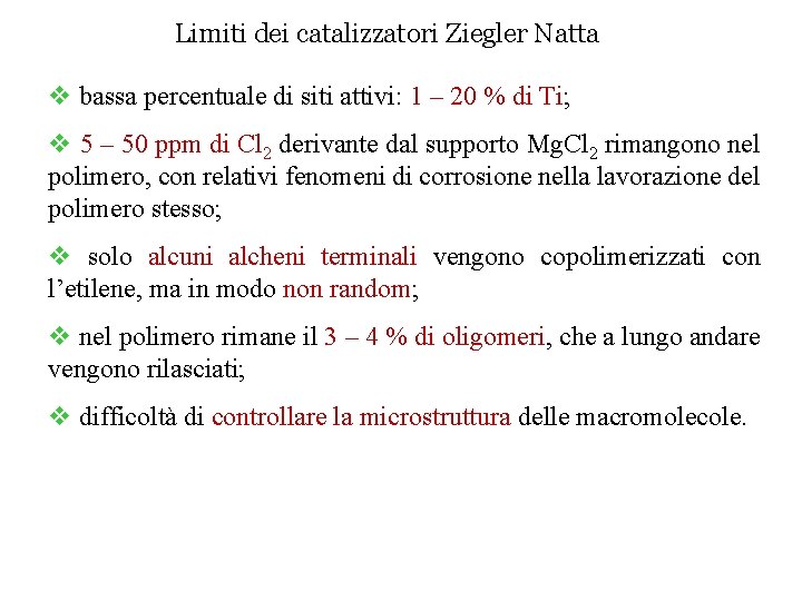 Limiti dei catalizzatori Ziegler Natta v bassa percentuale di siti attivi: 1 – 20