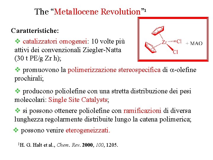 The “Metallocene Revolution” 1 Caratteristiche: v catalizzatori omogenei: 10 volte più attivi dei convenzionali