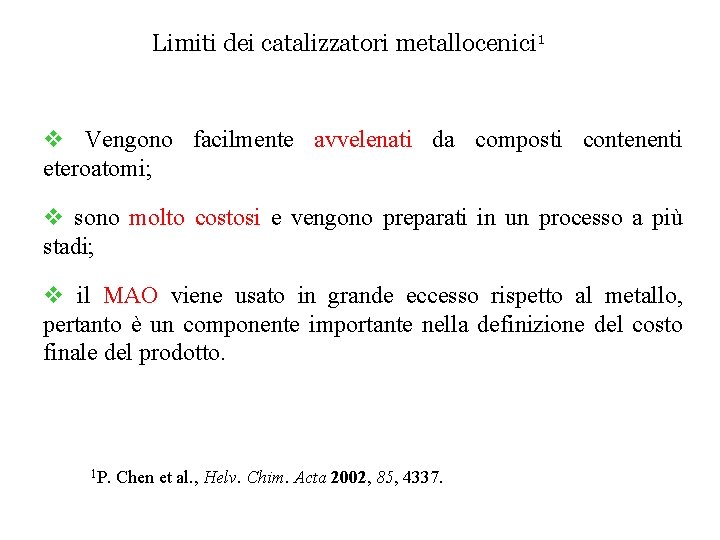 Limiti dei catalizzatori metallocenici 1 v Vengono facilmente avvelenati da composti contenenti eteroatomi; v