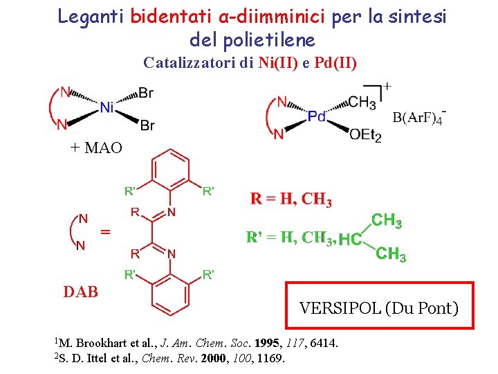 Leganti bidentati α-diimminici per la sintesi del polietilene Catalizzatori di Ni(II) e Pd(II) +