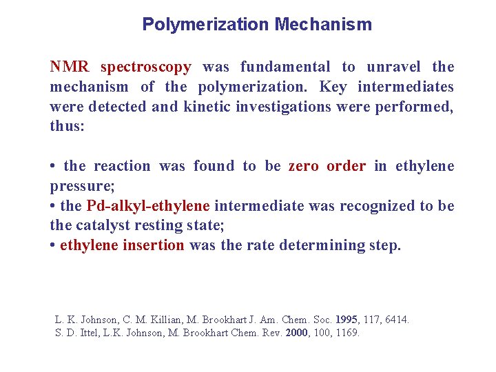 Polymerization Mechanism NMR spectroscopy was fundamental to unravel the mechanism of the polymerization. Key