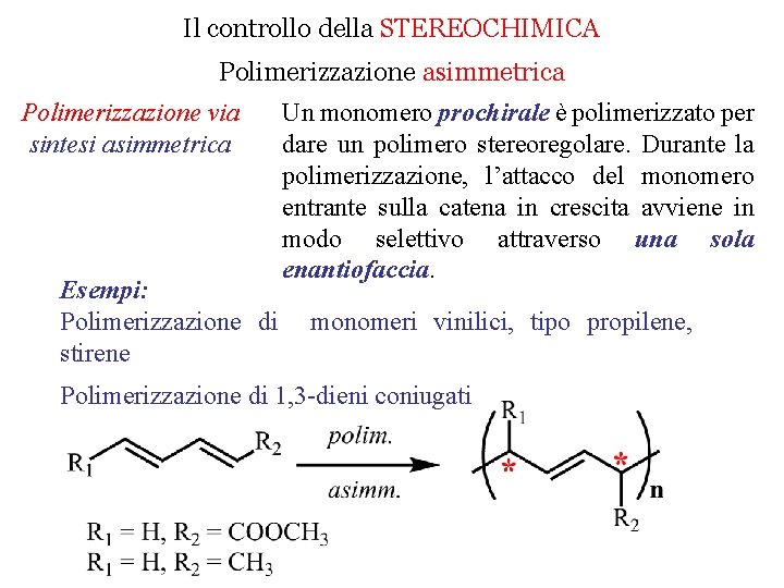 Il controllo della STEREOCHIMICA Polimerizzazione asimmetrica Polimerizzazione via sintesi asimmetrica Esempi: Polimerizzazione di stirene