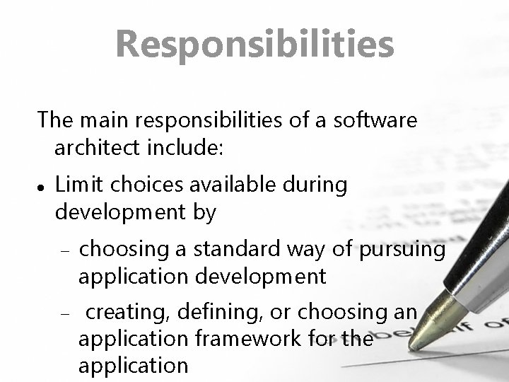 Responsibilities The main responsibilities of a software architect include: Limit choices available during development