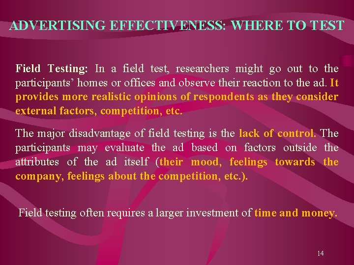 ADVERTISING EFFECTIVENESS: WHERE TO TEST Field Testing: In a field test, researchers might go