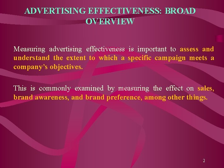 ADVERTISING EFFECTIVENESS: BROAD OVERVIEW Measuring advertising effectiveness is important to assess and understand the