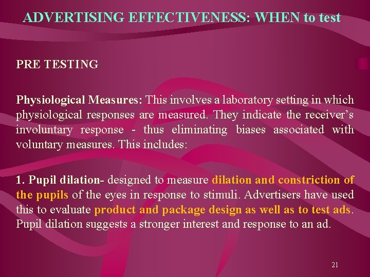 ADVERTISING EFFECTIVENESS: WHEN to test PRE TESTING Physiological Measures: This involves a laboratory setting