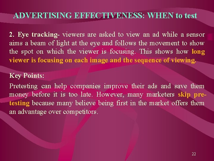 ADVERTISING EFFECTIVENESS: WHEN to test 2. Eye tracking- viewers are asked to view an