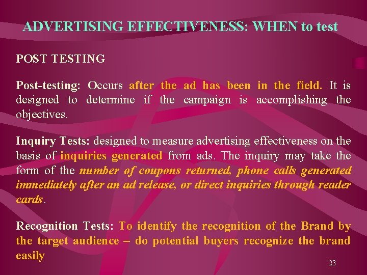 ADVERTISING EFFECTIVENESS: WHEN to test POST TESTING Post-testing: Occurs after the ad has been