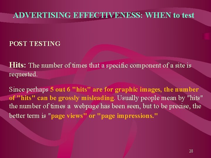 ADVERTISING EFFECTIVENESS: WHEN to test POST TESTING Hits: The number of times that a