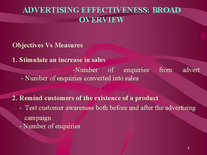 ADVERTISING EFFECTIVENESS: BROAD OVERVIEW Objectives Vs Measures 1. Stimulate an increase in sales -Number