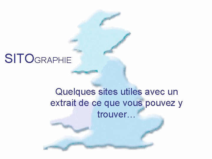 SITOGRAPHIE Quelques sites utiles avec un extrait de ce que vous pouvez y trouver…